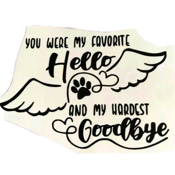 Pet Loss Vinyl Decal You Were My Favorite Hello And Hardest Goodbye - Picture 1 of 1